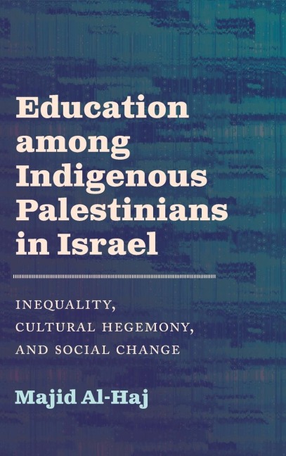 Education among Indigenous Palestinians in Israel: Inequality, Cultural Hegemony, and Social Change