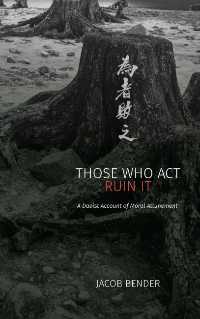 Those Who Act Ruin It: A Daoist Account of Moral Attunement