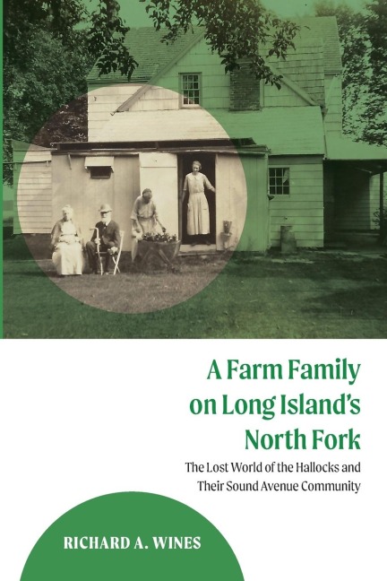 A Farm Family on Long Islands North Fork: The Lost World of the Hallocks and Their Sound Avenue Community