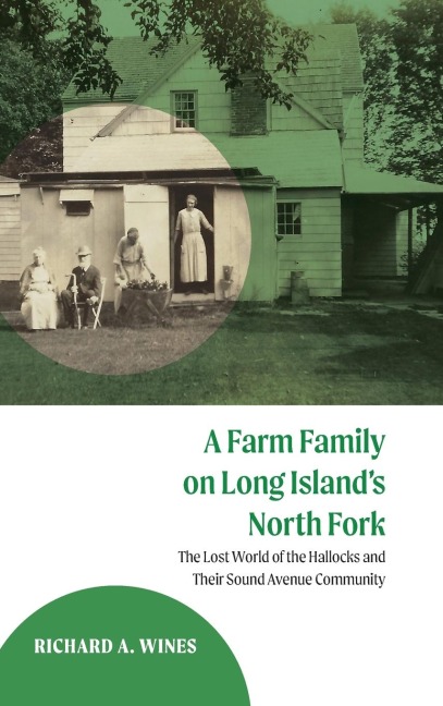 A Farm Family on Long Islands North Fork: The Lost World of the Hallocks and Their Sound Avenue Community