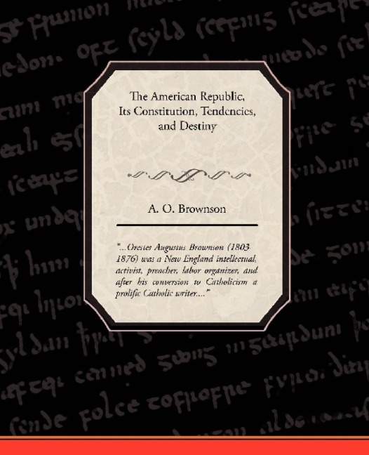 The American Republic: Its Constitution, Tendencies, and Destiny