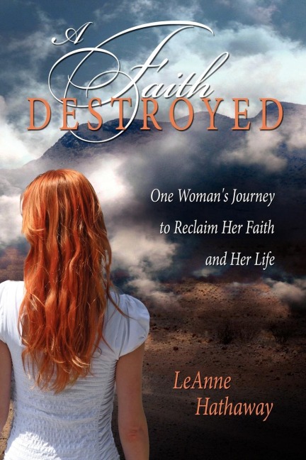 A Faith Destroyed: One Womans Journey to Reclaim Her Faith and Her Life