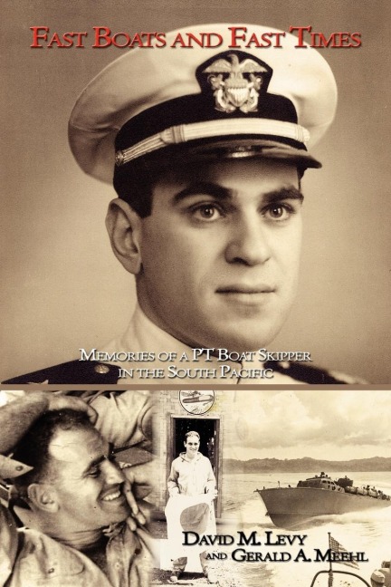 Fast Boats and Fast Times: Memories of a PT Boat Skipper in the South Pacific