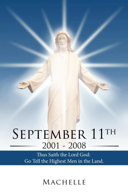 September 11th, 2001 - 2008: Thus Saith the Lord God: Go Tell the Highest Men in the Land.