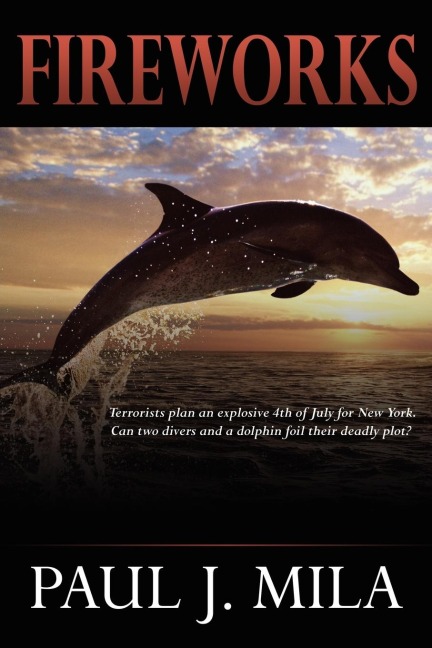 Fireworks: Terrorists Have Planned an Explosive July 4th for New York. Can Two Divers and a Dolphin Foil Their Deadly Plot?