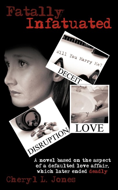 Fatally Infatuated: A Novel Based on the Aspect of a Defaulted Love Affair, Which Later Ended Deadly!