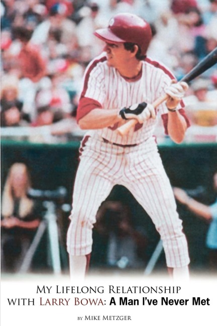 My Lifelong Relationship with Larry Bowa: A Man Ive Never Met