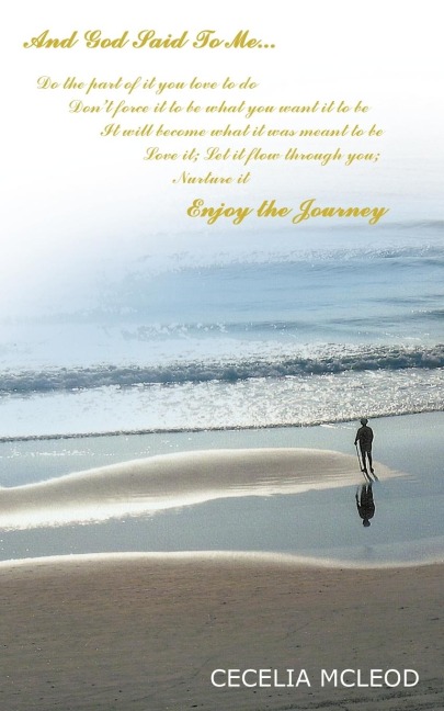And God Said To Me...Do the part of it you love to do...: Enjoy the Journey