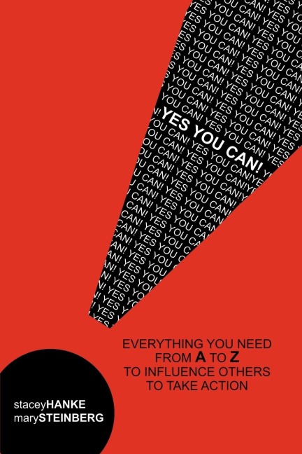 Yes You Can!: Everything You Need From A to Z to Influence Others to Take Action