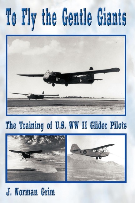 To Fly the Gentle Giants: The Training of U.S. WW II Glider Pilots