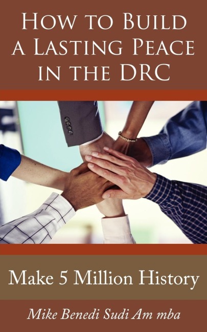 How to Build a Lasting Peace in the Drc: Make 5 Million History