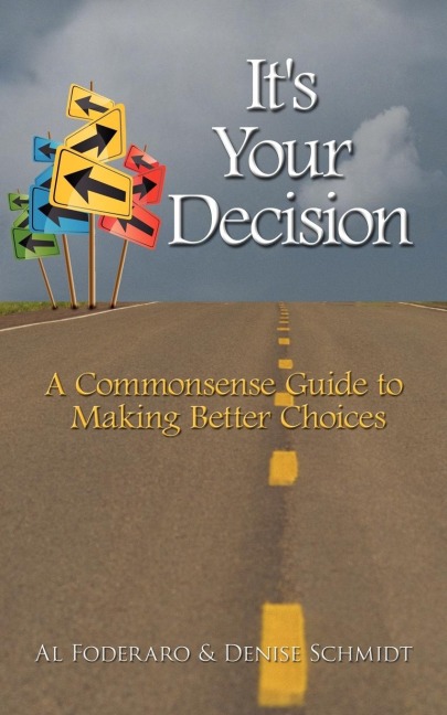 Its Your Decision: A Commonsense Guide to Making Better Choices