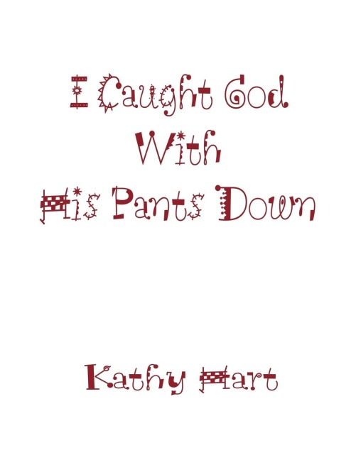 I Caught God With His Pants Down