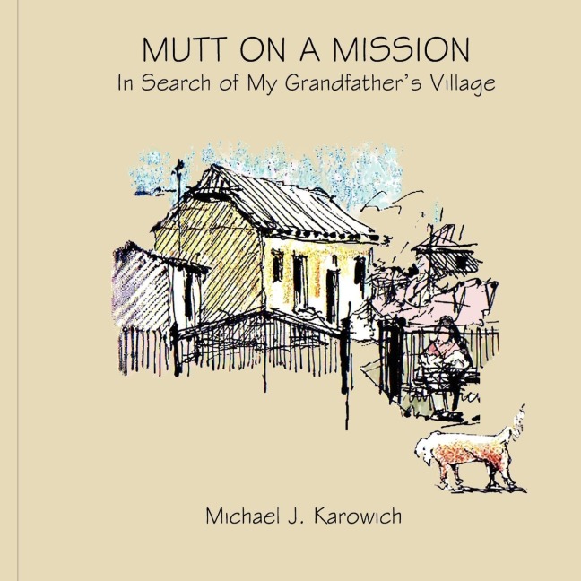 Mutt on a Mission: (In Search of My Grandfathers Village)
