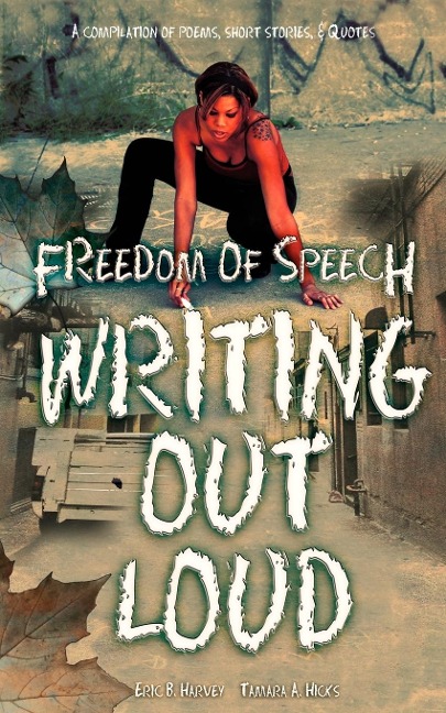 Freedom of Speech Writing Out Loud: A Compilation of Poems, Short Stories  and  Quotes
