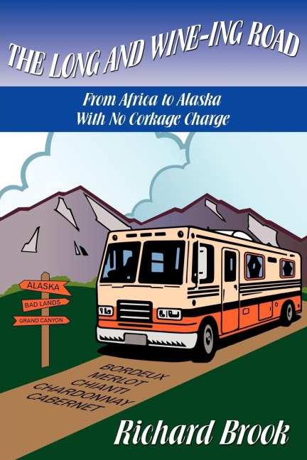 The Long and Wine-ing Road: With No Corkage Charge From Africa to Alaska