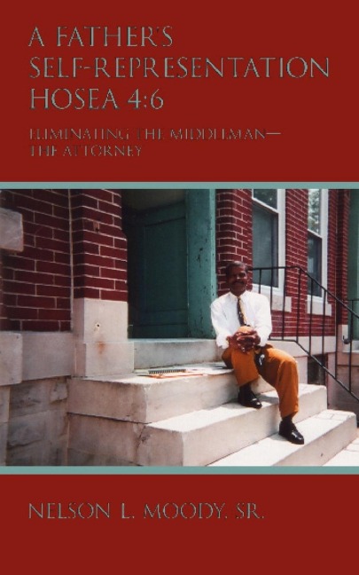 A Fathers Self-Representation HOSEA 4: 6: Eliminating the middleman - the attorney