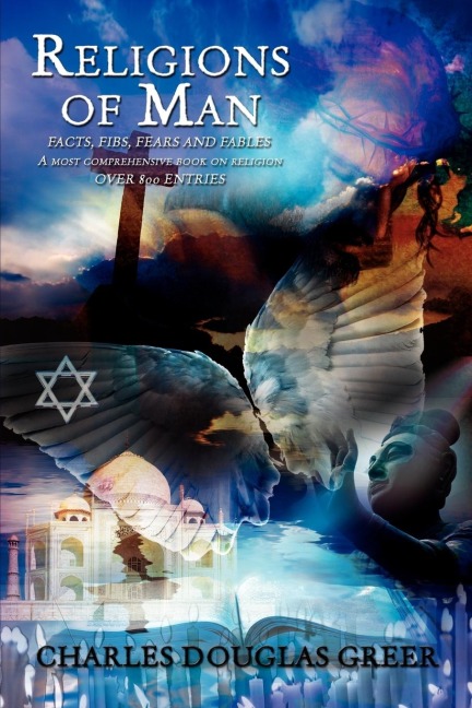 Religions of Man: Facts, Fibs, Fears and Fables