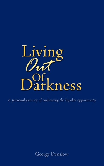 Living Out of Darkness: A personal journey of embracing the bipolar opportunity