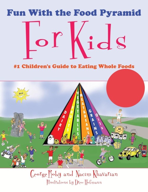 Fun With the Food Pyramid For Kids: #1 Childrens Guide to Eating Whole Foods