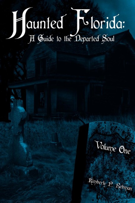 Haunted Florida: A Guide to the Departed Soul: Volume One
