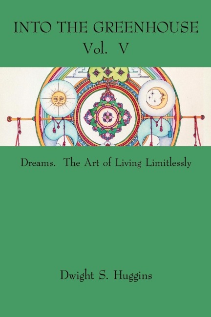 Into The Greenhouse Vol. V: Dreams. The Art of Living Limitlessly