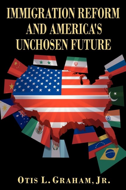 IMMIGRATION REFORM AND AMERICAS UNCHOSEN FUTURE