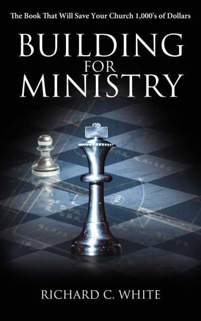 Building for Ministry: The Book That Will Save Your Church 1,000s of Dollars