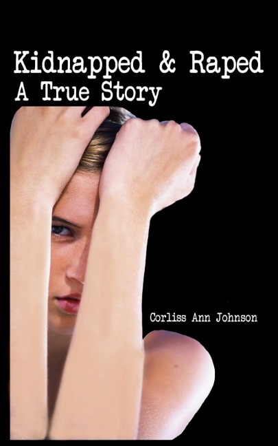 Kidnapped & Raped: A True Story