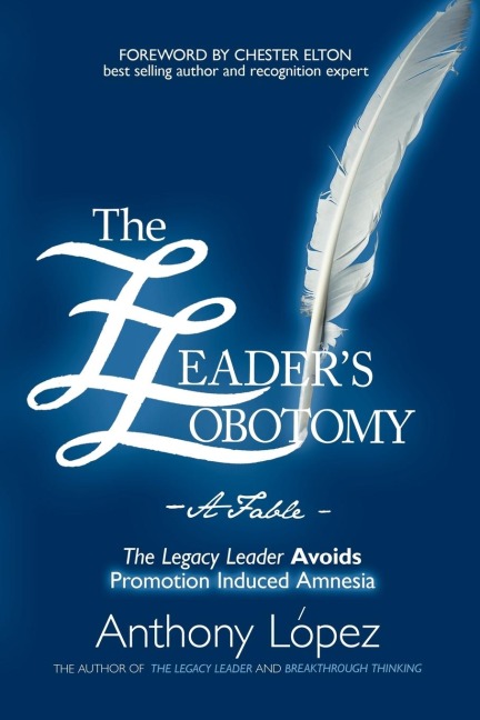 The Leaders Lobotomy - A Fable: The Legacy Leader Avoids Promotion Induced Amnesia
