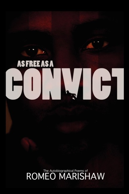 As Free as a Convict: A Convicts Story as Told by a Convict