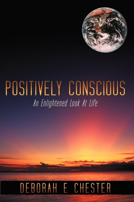 Positively Conscious: An Enlightened Look at Life