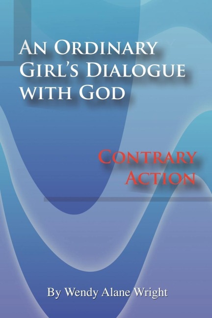 An Ordinary Girls Dialogue with God: Contrary Action