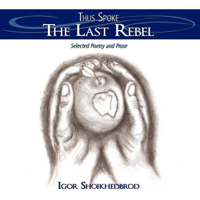 Thus Spoke The Last Rebel: Selected Poetry and Prose