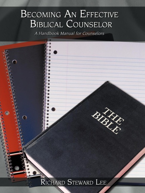 Becoming An Effective Biblical Counselor: A Handbook Manual for Counselors