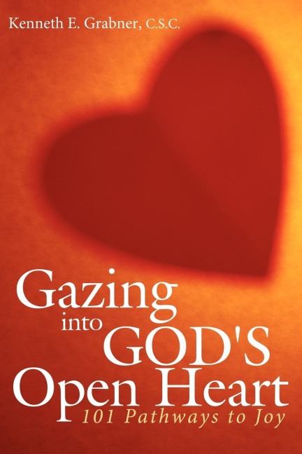 Gazing into Gods Open Heart: 101 Pathways to Joy