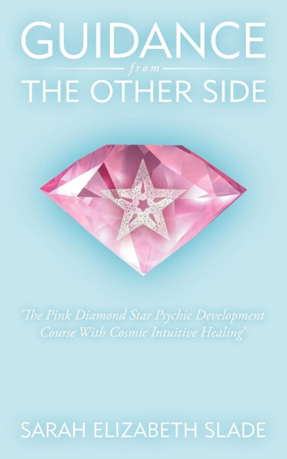 Guidance from the Other Side: The Pink Diamond Star Psychic Development Course with Cosmic Intuitive Healing
