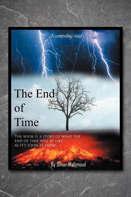 The End of Time: The Book Is a Story of What the End of Time Will Be Like as Its Soon at Hand.