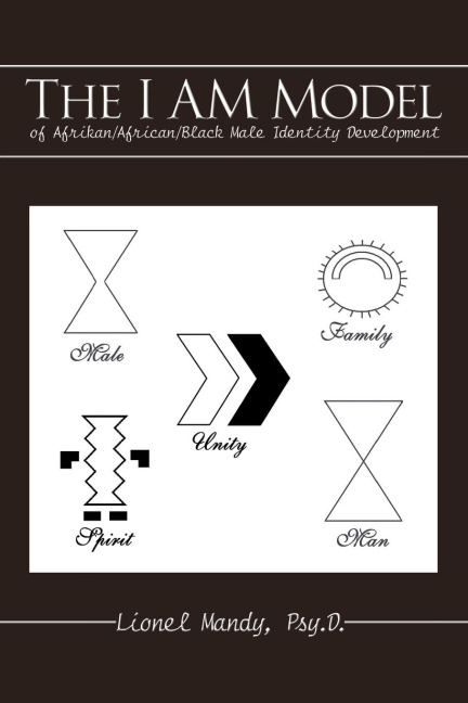 The I Am Model of Afrikan/African/Black Male Identity Development