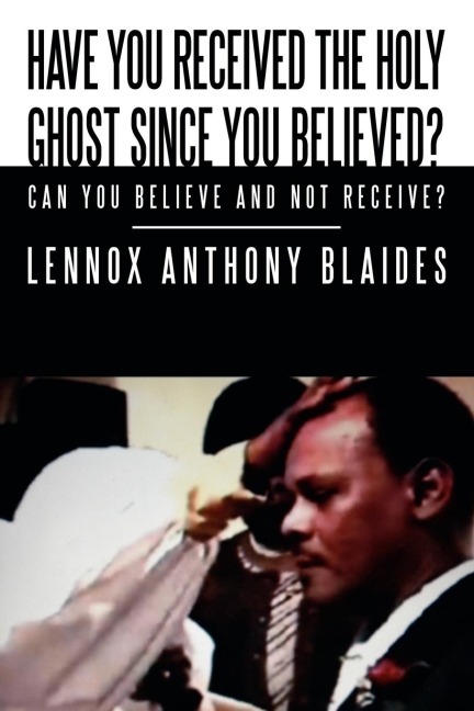 Have You Received the Holy Ghost Since You Believed?: Can You Believe and Not Receive?