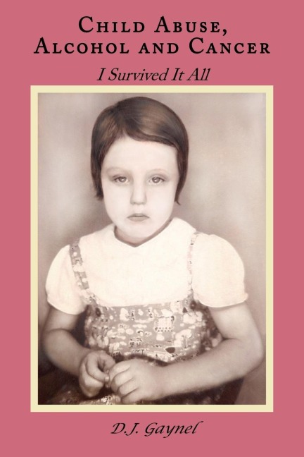 Child Abuse, Alcohol and Cancer: I Survived It All