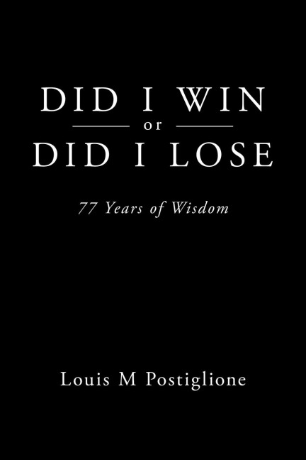 Did I Win or Did I Lose: 77 Years of Wisdom