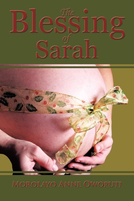 The Blessing of Sarah: Gods Clever Way to Overcoming Barrenness, Fibroid Tumors, Miscarriages, and Complications in Delivery