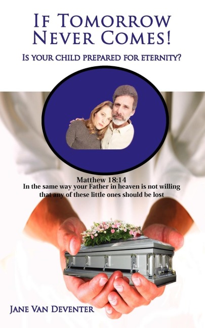 If Tomorrow Never Comes!: Is Your Child Prepared for Eternity?
