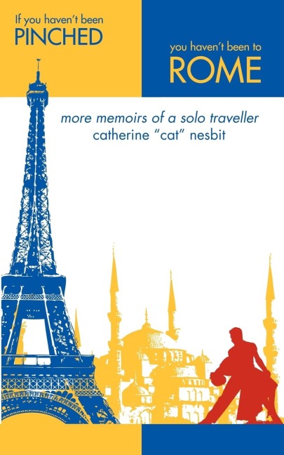 If You Havent Been Pinched, You Havent Been to Rome: More Memoirs of a Solo Traveler