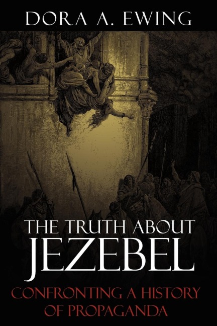 The Truth About Jezebel: Confronting a History of Propaganda
