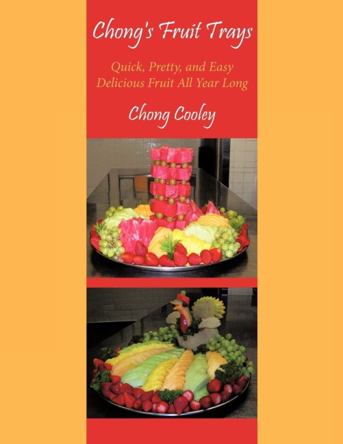 Chongs Fruit Trays: Quick, Pretty, and Easy Delicious Fruit All Year Long