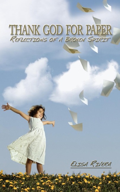 THANK GOD FOR PAPER: Reflections of a Broken Spirit