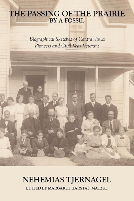 The Passing of the Prairie by a Fossil: Biographical Sketches of Central Iowa Pioneers and Civil War Veterans