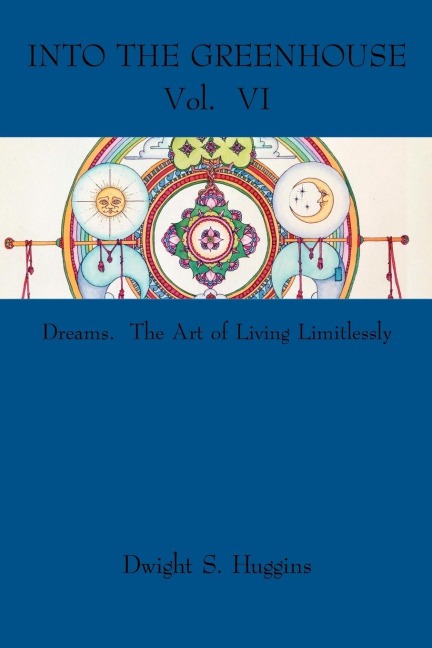 Into the Greenhouse Vol. VI: Dreams. The Art of Living Limitlessly